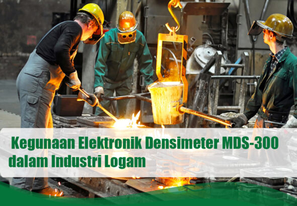 Kegunaan Electronic Densimeter MDS-300 dalam Industri Logam